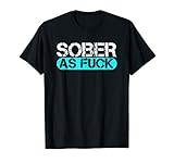 Sober as Fuck Sobriety Alcohol Drugs Rehab Addiction Support T-Shirt