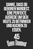Danke, dass du geboren wurdest. Eine perfekte Ausrede um sich heute zu betrinken und Kuchen zu essen Happy Birthday 45: Liniertes Notizbuch I ... Männer, Kinder, Freunde, Fam (German Edition)