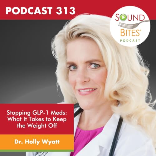 313: Stopping GLP-1 Meds: What It Takes to Keep the Weight Off &ndash; Dr. Holly Wyatt