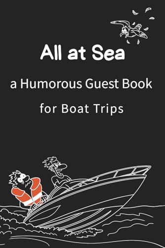 All at sea a Humorous Guest Book for Boat Trips: The Ultimate Guest Book for Boat Trips, Yacht Parties, and Sailing Adventures