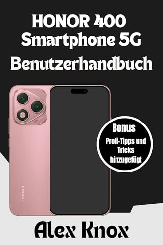 Honor 400 Smartphone 5G Benutzerhandbuch: Das vollständige Benutzerhandbuch für Anfänger und Fortgeschrittene, einschließlich Expertentipps, Kameraeinstellungen, ... und erweiterten ... (German Edition)