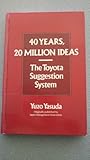 40 Years, 20 Million Ideas: The Toyota Suggestion System
