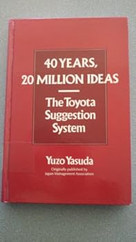 Hardcover 40 Years, 20 Million Ideas: The Toyota Suggestion System Book