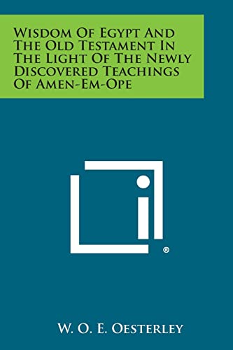 Wisdom of Egypt and the Old Testament in the Light of the Newly Discovered Teachings of Amen-Em-Ope