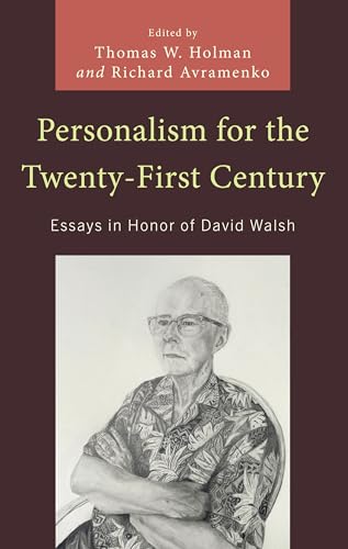 Personalism for the Twenty-First Century: Essays in Honor of David Walsh (Political Theory for Today)