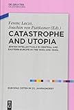 Catastrophe and Utopia: Jewish Intellectuals in Central and Eastern Europe in the 1930s and 1940s (Europas Osten im 20. Jahrhundert, 7)