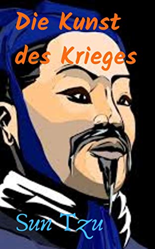 Die Kunst des Krieges: Die Strategie von Krieg und Militär aus Sicht Die Kunst des Krieges: Die Strategie von Krieg und Militär aus Sicht