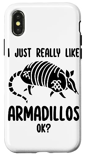 Coque pour iPhone X/XS I Just Really Like Armadillos Ok Funny Armadillo Lover Gifts