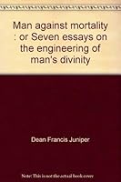 Man against mortality;: Or, "Seven essays on the engineering of man's divinity" 0684138840 Book Cover