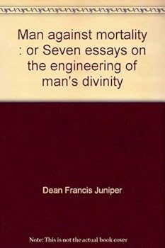 Loose Leaf Man against mortality: Or, Seven essays on the engineering of man's divinity Book