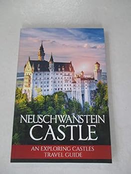Paperback Neuschwanstein Castle: An Exploring Castles Travel Guide Book