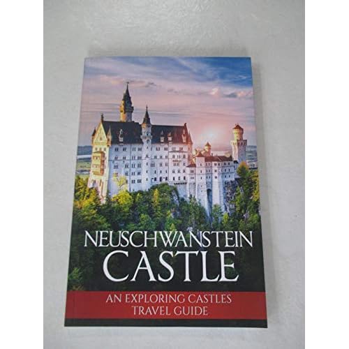 Neuschwanstein Castle: An Exploring Castles Travel Guide