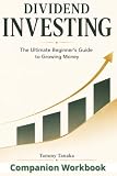 Dividend Investing Companion Workbook: The Ultimate Beginner's Guide To Growing Money, Step By Step Portfolio Guide Build Wealth With Passive Income
