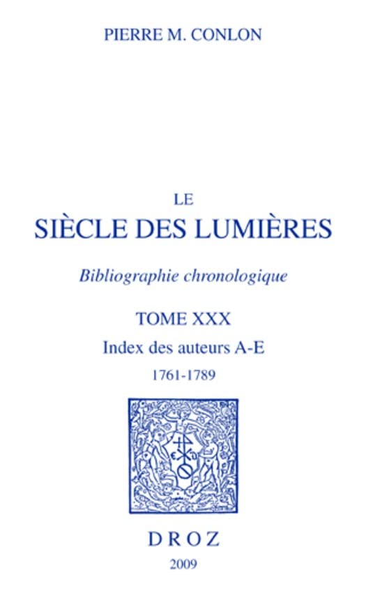 Le Siècle des Lumières. Bibliographie chronologique. Index des auteurs, A-E, 1761-1789. T. XXX (French Edition)      Kindle Edition