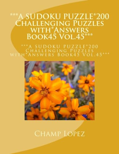 ***A SUDOKU PUZZLE*200 Challenging Puzzles with*Answers Book45 Vol.45***: ***A SUDOKU PUZZLE*200 Challenging Puzzles with*Answers Book45 Vol.45***