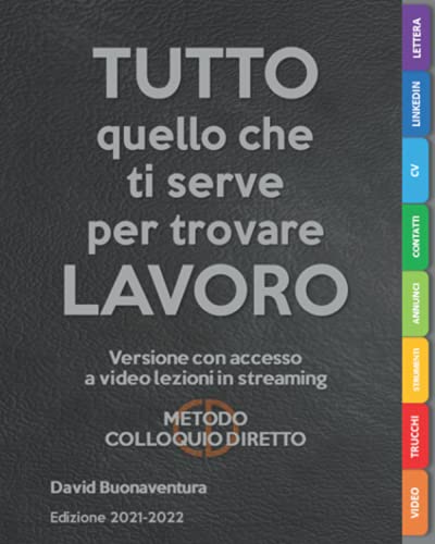 TUTTO quello che ti serve per trovare LAVORO (ed. 2021-2022): Versione con video lezioni in streaming e modelli da scaricare