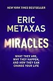 Miracles: What They Are, Why They Happen, and How They Can Change Your Life