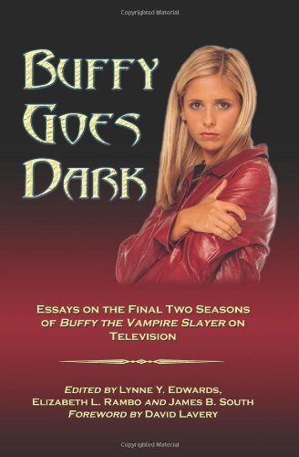Buffy Goes Dark: Essays on the Final Two Seasons of Buffy the Vampire Slayer on Television