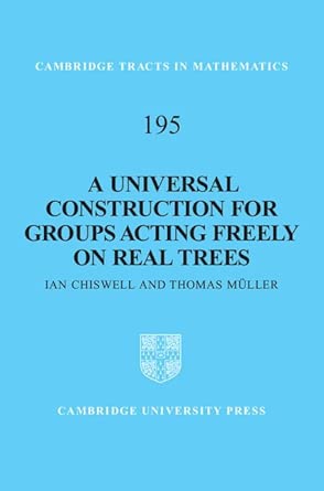 A Universal Construction for Groups Acting Freely on Real Trees: 195 A Universal Construction for Groups Acting Freely on Real Trees: 195 book cover