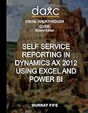 Self Service Reporting In Dynamics AX 2012 Using Excel and Power BI (Visual Walkthrough Guides, Band 1)