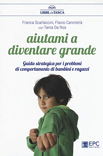 Aiutami a diventare grande. Guida strategica per i problemi di comportamento di bambini e ragazzi. Nuova ediz.