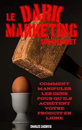 LE DARK MARKETING SUR INTERNET: Comment manipuler les gens pour q...