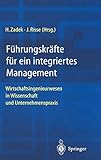 Führungskräfte für ein integriertes Management: Wirtschaftsingenieurwesen in Wissenschaft und Unternehmenspraxis