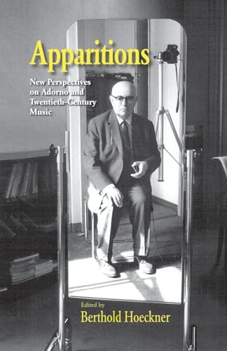 Apparitions: New Perspectives on Adorno and Twentieth-Century Music (Studies in Contemporary Music and Culture)