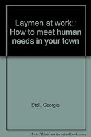 Laymen at work;: How to meet human needs in your town B0007E9U1O Book Cover