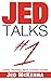Jed Talks #1: Essays, Teachings, Rants & Frivolous Frivolity (Volume 1)