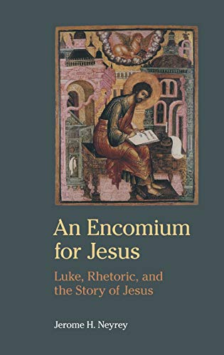 An Encomium for Jesus: Luke, Rhetoric, and the Story of Jesus (Ntm)