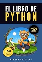 El Libro de Python: Un recurso imprescindible para aprovechar al máximo el potencial de Python en el trabajo, en proyectos personales o en nuevas oportunidades profesionales. (Spanish Edition) B0DTB4LCZ5 Book Cover