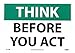 NMC TS114RB OSHA Sign, Legend "THINK - BEFORE YOU ACT", 14" Length x 10" Height, Rigid Plastic, Black on White