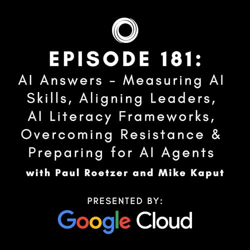 #181: AI Answers - Measuring AI Skills, Aligning Leaders, AI Literacy Frameworks, Overcoming Resistance & Preparing for AI Agents
