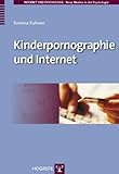 Kinderpornographie und Internet: Medium als Wegbereiter für das (pädo-)sexuelle Interesse am Kind? (Internet und Psychologie: Neue Medien in der Psychologie) - Korinna Kuhnen 