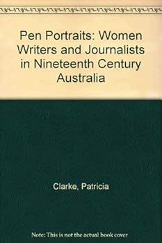 Paperback Pen Portraits: Women Writers and Journalism in Nineteenth Century Australia Book