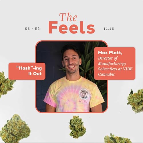 &ldquo;Hash&rdquo;-ing it out with Max Platt, Director of Manufacturing: Solventless at VIBE Cannabis, The Feels S5E2