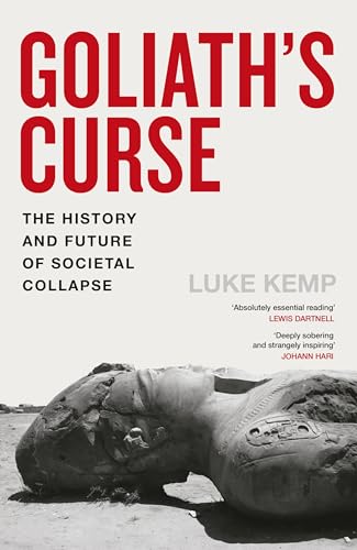 Goliath’s Curse: The History and Future of Societal Collapse