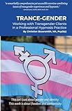 Trance-Gender: Working With Transgender Clients in a Professional Hypnosis Practice