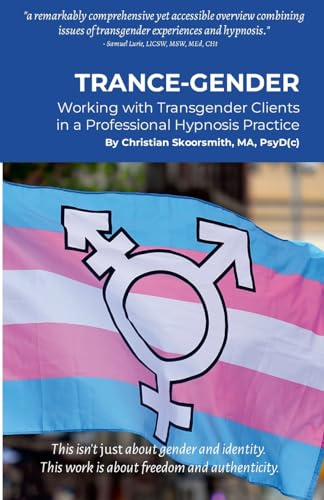 Trance-Gender: Working With Transgender Clients in a Professional Hypnosis Practice
