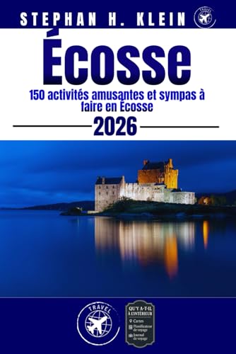 ÉCOSSE GUIDE DE VOYAGE: 150 activités amusantes et sympas à