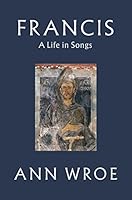 Francis: A Life in Songs 1787331482 Book Cover