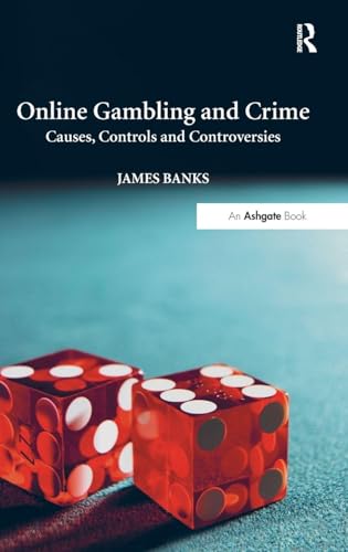 Online Gambling and Crime: Causes, Controls and Controversies