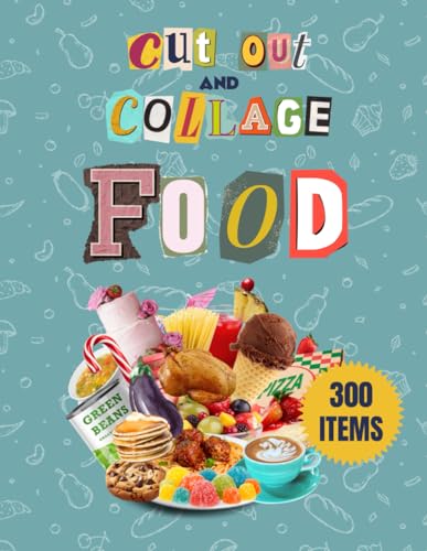 Cut Out And Collage Food: 300 Food Items on 20 single sided pages to cut and paste