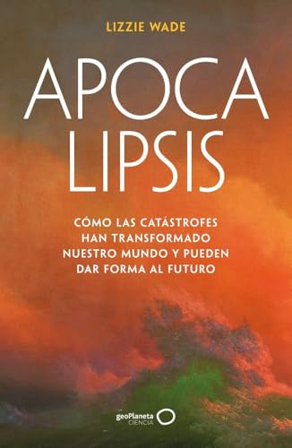 Apocalipsis: Cómo las catástrofes han transformado nuestro mundo y pueden dar forma al futuro