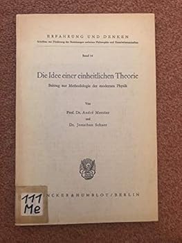 Die Idee Einer Einheitlichen Theorie: Beitrag Zur Methodologie Der Modernen Physik