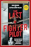 The Last Fighter Pilot: The True Story of the Final Combat Mission of World War II (World War II Collection)