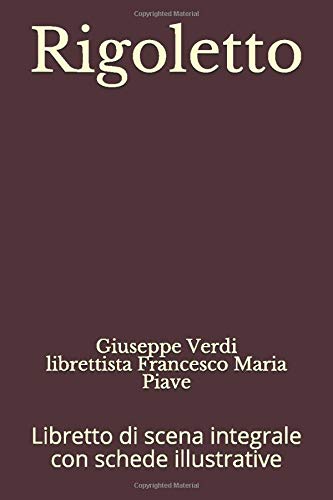 Rigoletto: Libretto di scena integrale con schede illustrative (Libretti d'opera)