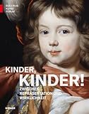 Kinder, Kinder!: Zwischen Repräsentation und Wirklichkeit (Bucerius KUNST Forum): Der Katalog zur Ausstellung im Bucerius Kunstforum