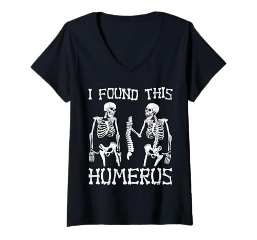 Mujer Funny Skeleton Bones Anatomy Joke I Found This Humerus Camiseta Cuello V